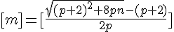tex:{\displaystyle [m]=[{\frac {{\sqrt[{}]{(p+2)^{2}+8pn}}-(p+2)}{2p}}]}